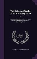 The Collected Works of Sir Humphry Davy ...: Discourses Delivered Before the Royal Society. Elements of Agricultural Chemistry, PT. I by Sir Humphry Davy, Leo Tolstoy