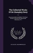 The Collected Works of Sir Humphry Davy ...: Discourses Delivered Before the Royal Society. Elements of Agricultural Chemistry, PT. I by Leo Tolstoy, Leo Tolstoy, Sir Humphry Davy, 1828-1910 Gra