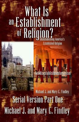 What Is an Establishment of Religion? by Michael J. Findley, Mary C. Findley