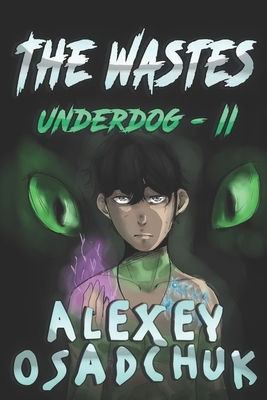 The Wastes (Underdog Book #2): LitRPG Series by Alexey Osadchuk