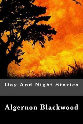 Day And Night Stories by Algernon Blackwood