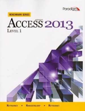 Microsoft Access 2013 Level 1 With CDROM by Audrey Rutkosky Roggenkamp, Denise Seguin, Ian Rutkosky, Nita Hewitt Rutkosky