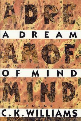 A Dream of Mind by C.K. Williams