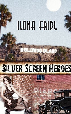 Silver Screen Heroes by Ilona Fridl