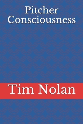 Pitcher Consciousness by Tim Nolan