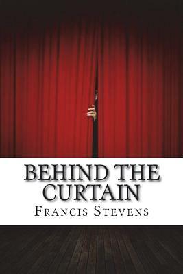 Behind the Curtain by Francis Stevens