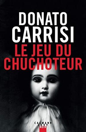 Le jeu du Chuchoteur by Donato Carrisi