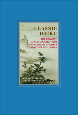 Classic Haiku: The Greatest Japanese Poetry from Basho, Buson, Issa, Shiki and Their Followers by 