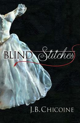 Blind Stitches by J.B. Chicoine