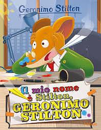 Il mio nome è Stilton, Geronimo Stilton by Geronimo Stilton