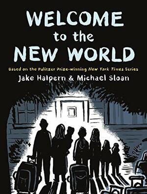 Welcome to the New World by Jake Halpern, Michael Sloan
