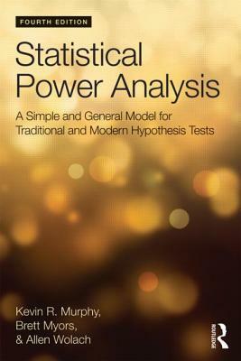 Statistical Power Analysis: A Simple and General Model for Traditional and Modern Hypothesis Tests by Allen Wolach, Brett Myors, Kevin R. Murphy