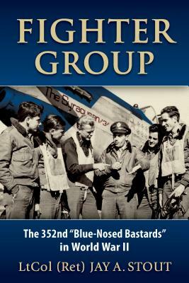 Fighter Group: The 352nd "blue-Nosed Bastards" in World War II by Lt Col Stout