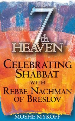 7th Heaven: Celebrating Shabbat with Rebbe Nachman of Breslov by Moshe Mykoff