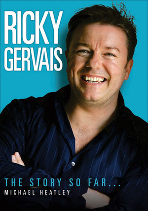 Ricky Gervais: The Story So Far . . . by Michael Heatley