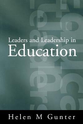 Leaders and Leadership in Education by Helen Gunter