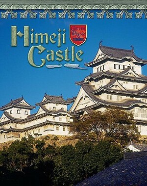 Himeji Castle: Japan's Samurai Past by Jacqueline A. Ball