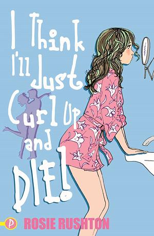 I Think I'll Just Curl Up and Die! by Rosie Rushton