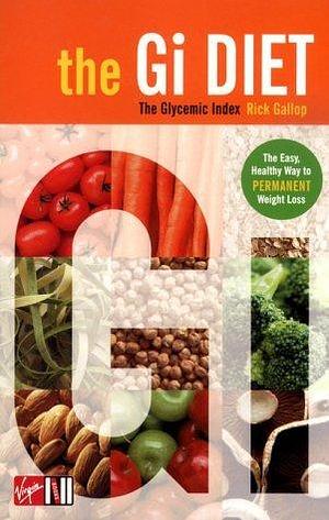 The G.I. Diet: the Easy, Healthy Way To Permanent Weight Loss by Rick Gallop, Rick Gallop