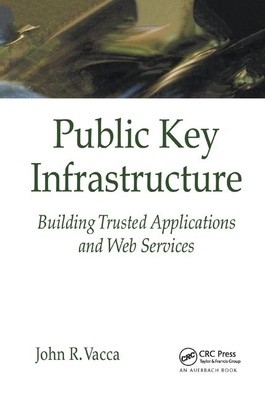 Public Key Infrastructure: Building Trusted Applications and Web Services by John R. Vacca