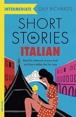 Italian Short Stories For Intermediate Learners: 8 Unconventional Short Stories to Grow Your Vocabulary and Learn Italian the Fun Way! by Olly Richards