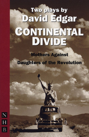 Continental Divide: Daughters of the Revolution & Mothers Against by David Edgar
