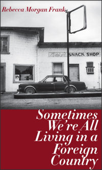 Sometimes We're All Living in a Foreign Country by Rebecca Morgan Frank