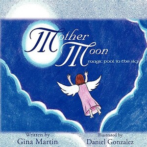 Mother Moon: Magic Pool in the Sky by Gina Martin
