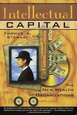 Intellectual Capital: The new wealth of organization by Thomas A. Stewart