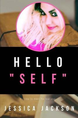Hello Self!: It's time to meet the real you! by Jessica Jackson