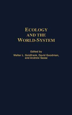 Ecology and the World-System by Walter L. Goldfrank, David Goodman, Andrew Szasz