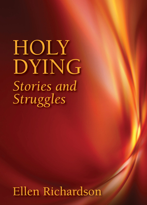 Holy Dying: Stories and Struggles by Ellen Richardson