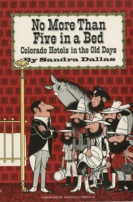 No More Than Five in a Bed: Colorado Hotels in the Old Days by Sandra Dallas