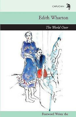 The World Over by Anthony Gardner, Edith Wharton