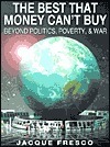 The Best That Money Can't Buy: Beyond Politics, Poverty & War by Roxanne Meadows, Jacque Fresco