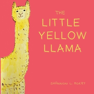 The Little Yellow Llama by Shannon L. Mokry