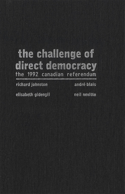 The Challenge of Direct Democracy: The 1992 Canadian Referendum by Richard Johnston, Andre Blais