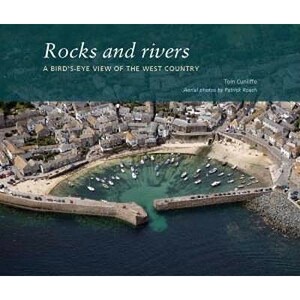 Rocks and Rivers: A Birds's-Eye View of the West Country by Tom Cunliffe