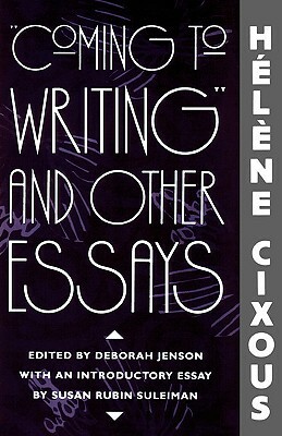 Coming to Writing and Other Essays by Susan Rubin Suleiman, Hélène Cixous