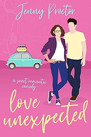 Love Unexpected: A Sweet Romantic Comedy by Jenny Proctor