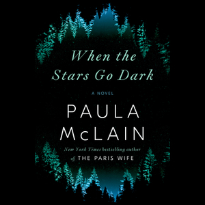 When the Stars Go Dark by Paula McLain