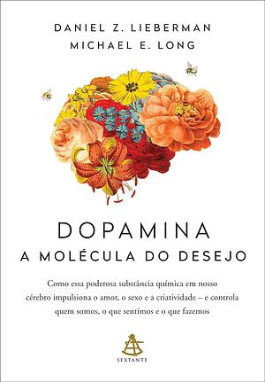 Dopamina: a molécula do desejo by Michael E. Long, Daniel Z. Lieberman