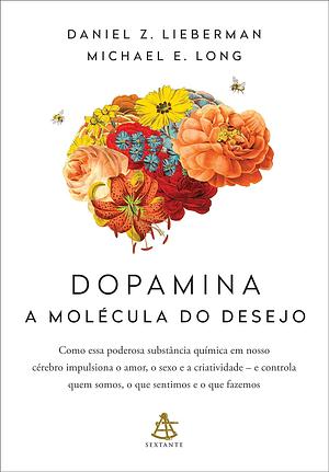 Dopamina: a molécula do desejo by Daniel Z. Lieberman, Michael E. Long