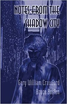 Notes from the Shadow City by Bruce Boston, Gary William Crawford