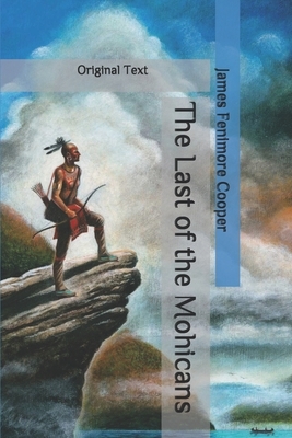 The Last of the Mohicans: Original Text by James Fenimore Cooper