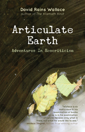Articulate Earth: adventures in ecocriticism by David Rains Wallace