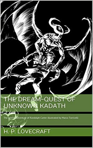 The dream-quest of unknown Kadath: The oneiric adventure of Randolph Carter illustrated by Marco Torricelli by H.P. Lovecraft