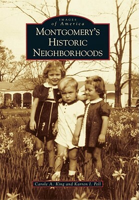 Montgomery's Historic Neighborhoods by Karren I. Pell, Carole A. King