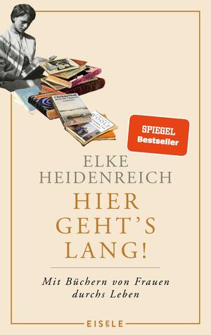 Hier geht's lang! - Mit Büchern von Frauen durchs Leben by Elke Heidenreich