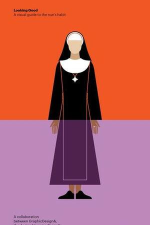 Looking Good : a visual guide to the nuns habit by Veronica Bennett, Lucienne Roberts, Ryan Todd